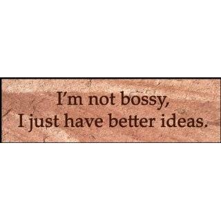 Not Bossy I Just Have Better Ideas 