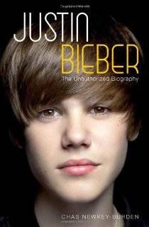 Justin Bieber The Unauthorized Biography by Chas Newkey Burden 